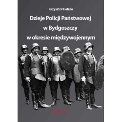 KRZYSZTOF HALICKI - Dzieje Policji Państwowej w Bydgoszczy w okresie międzywojennym