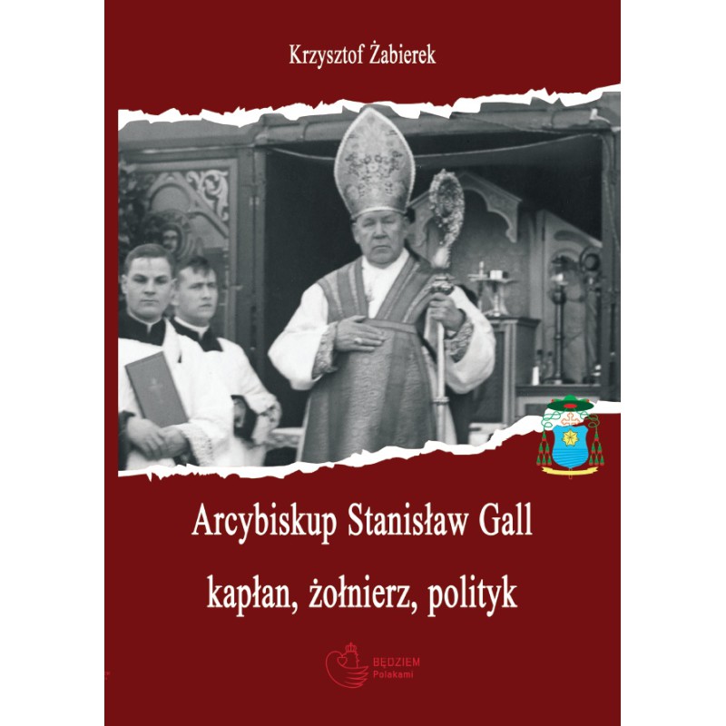 Krzysztof Żabierek - Arcybiskup Stanisław Gall (1865-1942) - kapłan, żołnierz, polityk