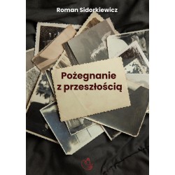 Pożegnanie z przeszłością - Roman Sidorkiewicz/ Przedsprzedaż